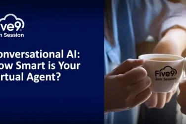 Five9 Jam Session: Conversational AI - How Smart is Your Virtual Agent?