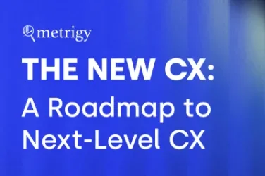 Metrigy Roadmap to Next Level CX